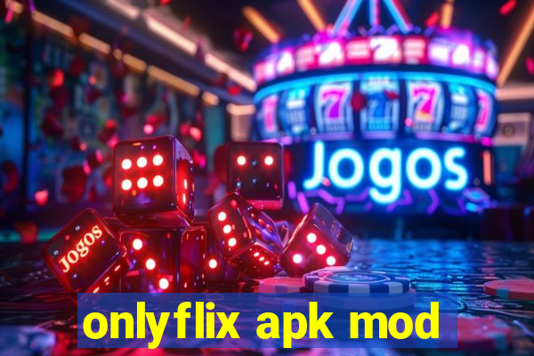 onlyflix apk mod